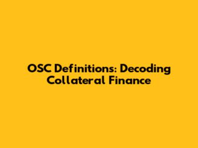 OSC Definitions: Decoding Collateral Finance