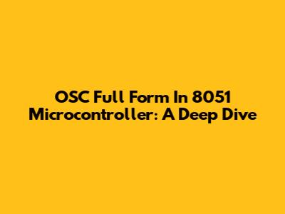 OSC Full Form In 8051 Microcontroller: A Deep Dive