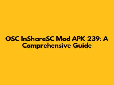 OSC InShareSC Mod APK 239: A Comprehensive Guide