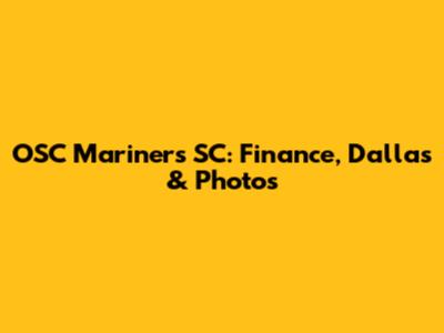 OSC Mariners SC: Finance, Dallas & Photos