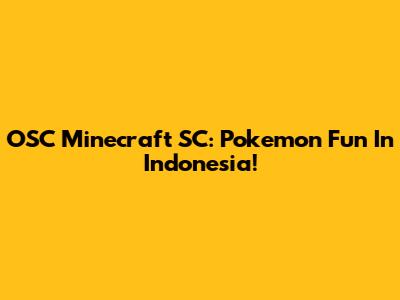 OSC Minecraft SC: Pokemon Fun In Indonesia!