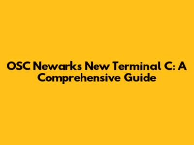 OSC Newark's New Terminal C: A Comprehensive Guide