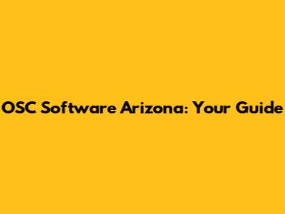 OSC Software Arizona: Your Guide