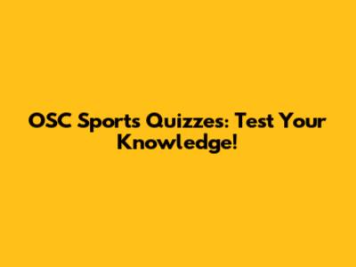 OSC Sports Quizzes: Test Your Knowledge!