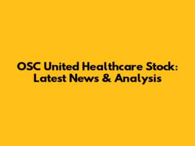 OSC United Healthcare Stock: Latest News & Analysis