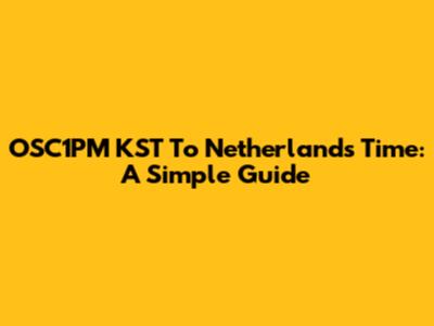OSC1PM KST To Netherlands Time: A Simple Guide