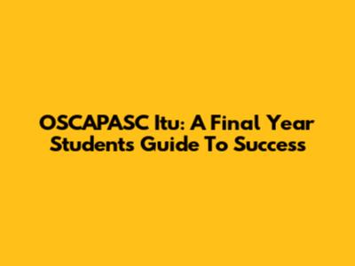 OSCAPASC Itu: A Final Year Student's Guide To Success