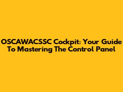 OSCAWACSSC Cockpit: Your Guide To Mastering The Control Panel