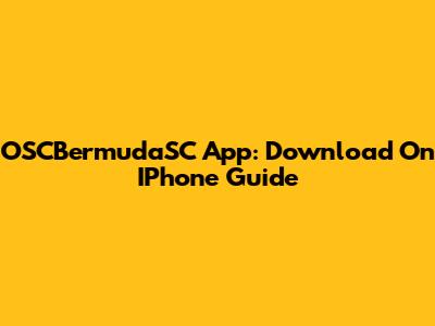 OSCBermudaSC App: Download On IPhone Guide