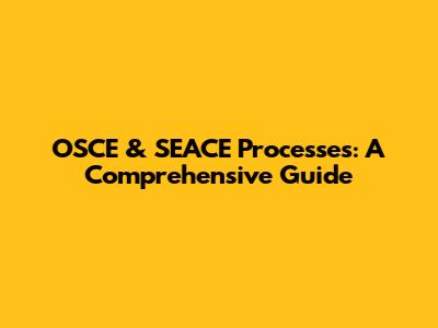 OSCE & SEACE Processes: A Comprehensive Guide