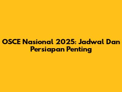 OSCE Nasional 2025: Jadwal Dan Persiapan Penting