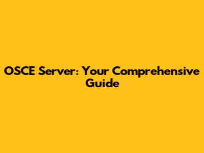 OSCE Server: Your Comprehensive Guide