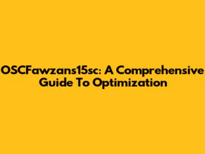 OSCFawzans15sc: A Comprehensive Guide To Optimization