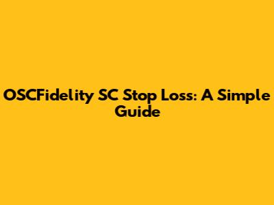 OSCFidelity SC Stop Loss: A Simple Guide