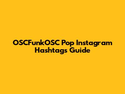 OSCFunkOSC Pop Instagram Hashtags Guide