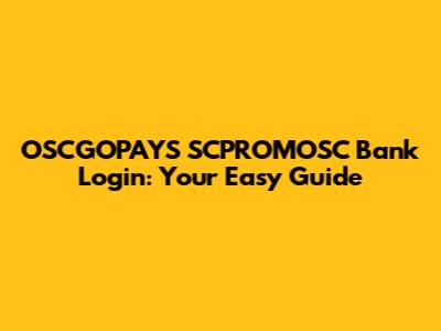 OSCGOPAYS SCPROMOSC Bank Login: Your Easy Guide