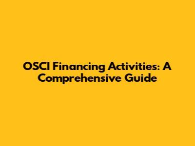 OSCI Financing Activities: A Comprehensive Guide