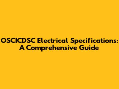 OSCICDSC Electrical Specifications: A Comprehensive Guide
