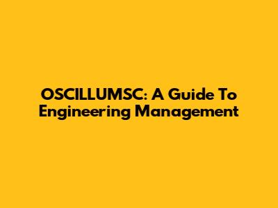 OSCILLUMSC: A Guide To Engineering Management