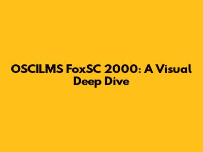 OSCILMS FoxSC 2000: A Visual Deep Dive