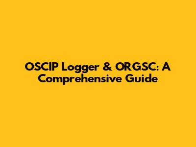 OSCIP Logger & ORGSC: A Comprehensive Guide