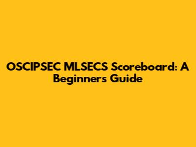 OSCIPSEC MLSECS Scoreboard: A Beginner's Guide