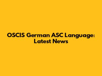 OSCIS German ASC Language: Latest News