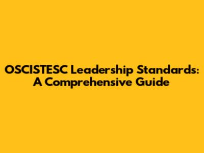 OSCISTESC Leadership Standards: A Comprehensive Guide