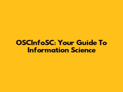 OSCInfoSC: Your Guide To Information Science