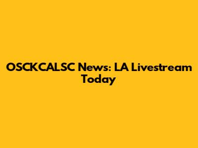 OSCKCALSC News: LA Livestream Today