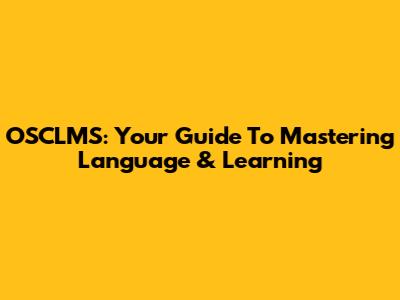 OSCLMS: Your Guide To Mastering Language & Learning