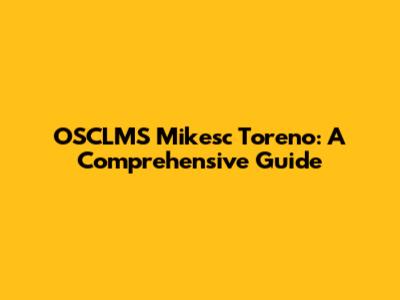 OSCLMS Mikesc Toreno: A Comprehensive Guide
