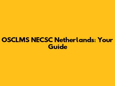 OSCLMS NECSC Netherlands: Your Guide