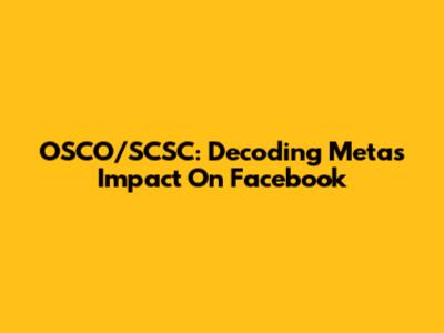 OSCO/SCSC: Decoding Meta's Impact On Facebook