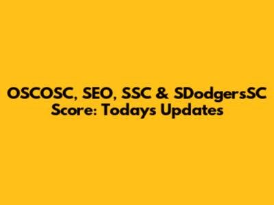 OSCOSC, SEO, SSC & SDodgersSC Score: Today's Updates