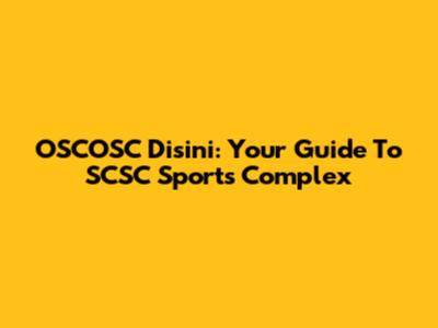 OSCOSC Disini: Your Guide To SCSC Sports Complex