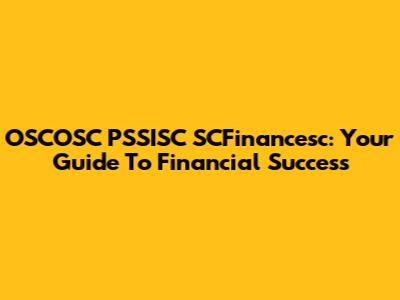 OSCOSC PSSISC SCFinancesc: Your Guide To Financial Success