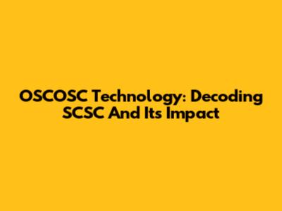 OSCOSC Technology: Decoding SCSC And Its Impact