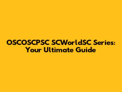 OSCOSCPSC SCWorldSC Series: Your Ultimate Guide
