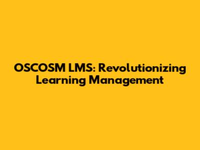 OSCOSM LMS: Revolutionizing Learning Management