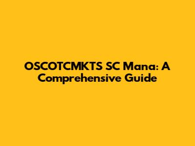 OSCOTCMKTS SC Mana: A Comprehensive Guide