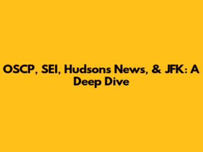 OSCP, SEI, Hudson's News, & JFK: A Deep Dive
