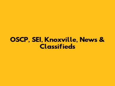 OSCP, SEI, Knoxville, News & Classifieds