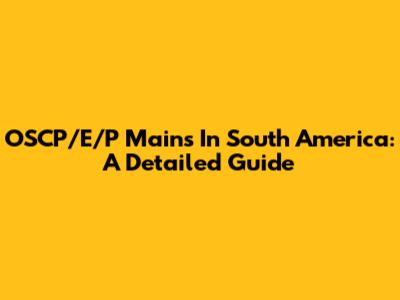 OSCP/E/P Mains In South America: A Detailed Guide