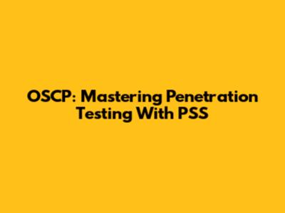 OSCP: Mastering Penetration Testing With PSS