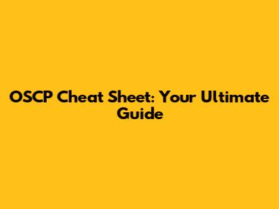 OSCP Cheat Sheet: Your Ultimate Guide
