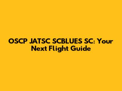 OSCP JATSC SCBLUES SC: Your Next Flight Guide