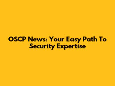 OSCP News: Your Easy Path To Security Expertise