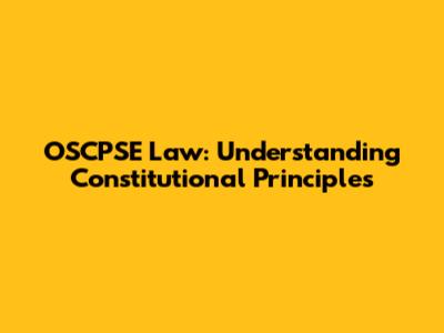 OSCPSE Law: Understanding Constitutional Principles