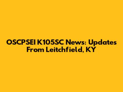OSCPSEI K105SC News: Updates From Leitchfield, KY